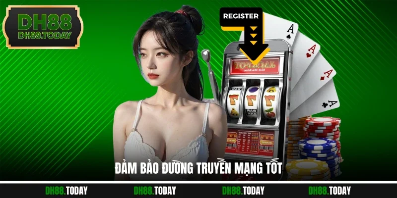 Đảm bảo đường truyền mạng tốt