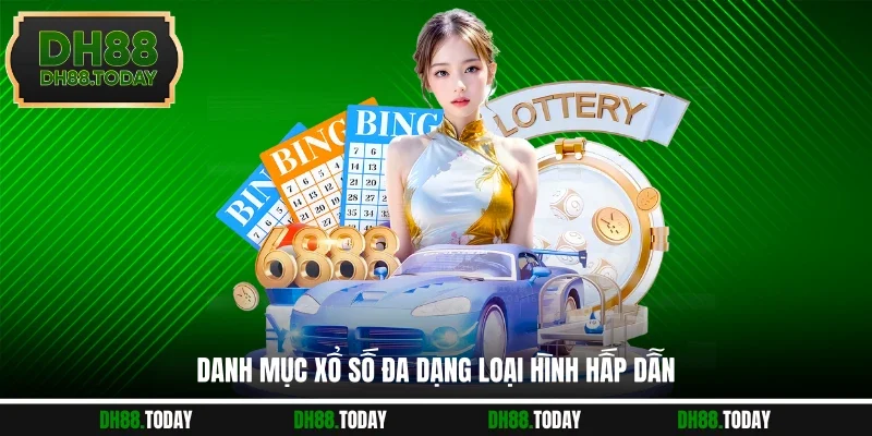 Danh mục xổ số đa dạng loại hình hấp dẫn