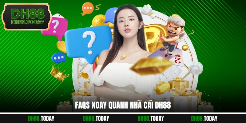 FAQs xoay quanh nhà cái DH88