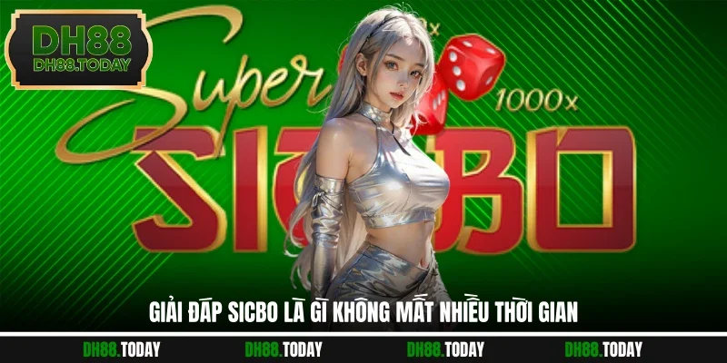 Giải đáp Sicbo là gì không mất nhiều thời gian
