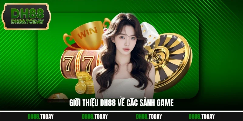 Giới thiệu DH88 về các sảnh game