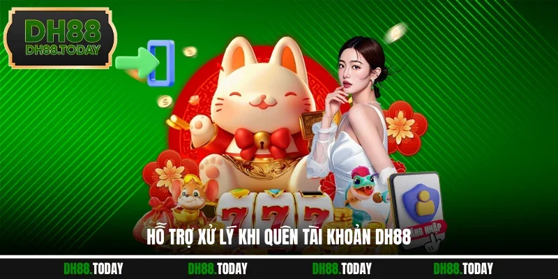 Hỗ trợ xử lý khi quên tài khoản DH88