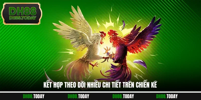 Kết hợp theo dõi nhiều chi tiết trên chiến kê