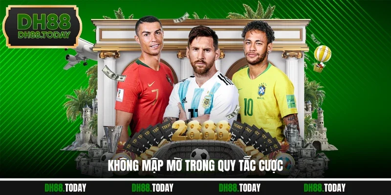 Không mập mờ trong quy tắc cược