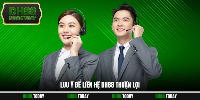 Lưu ý để liên hệ DH88 thuận lợi