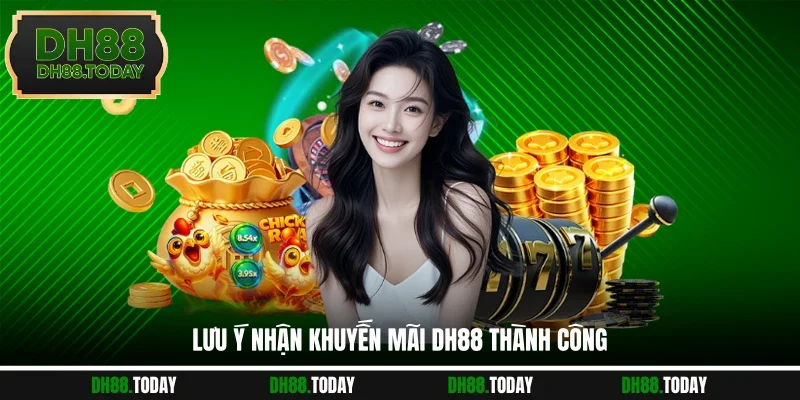 Lưu ý nhận khuyến mãi DH88 thành công