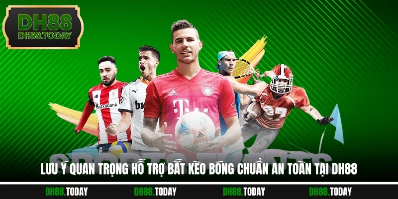 Lưu ý quan trọng hỗ trợ bắt kèo bóng chuẩn an toàn tại DH88