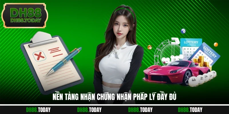 Nền tảng nhận chứng nhận pháp lý đầy đủ