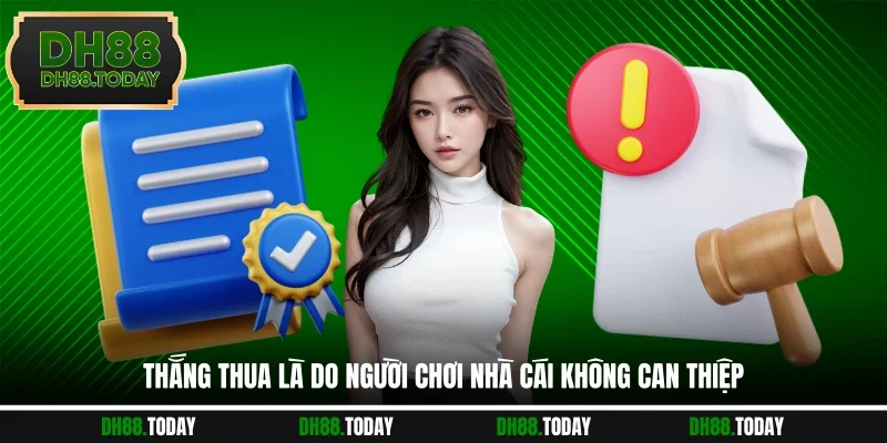 Thắng thua là do người chơi nhà cái không can thiệp