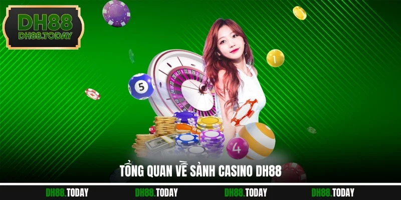 Tổng quan về sảnh Casino DH88