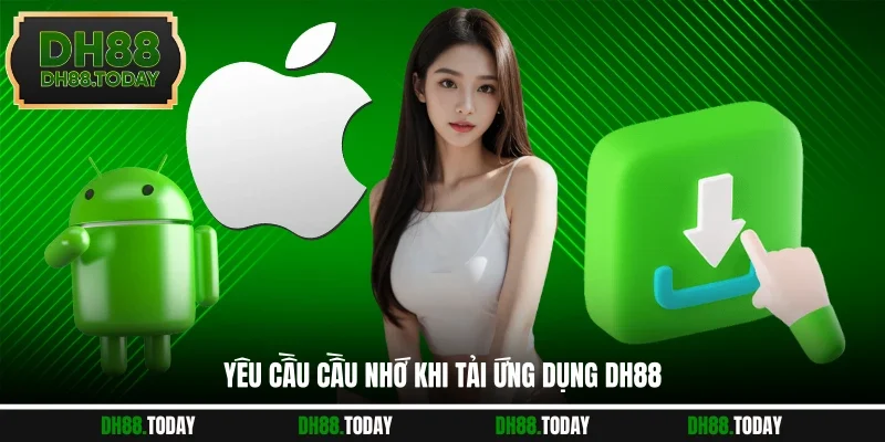 Yêu cầu cầu nhớ khi tải ứng dụng DH88